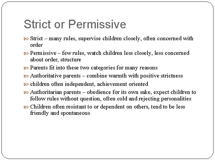 Strict or Permissive Strict – many rules, supervise children closely, often concerned with order