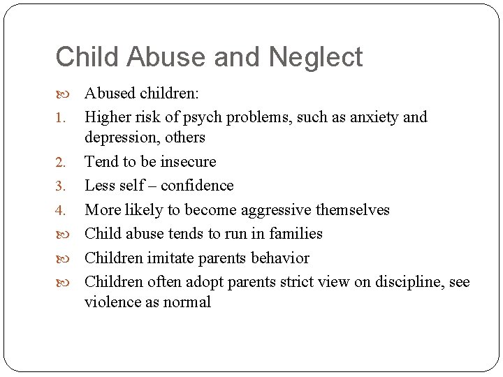 Child Abuse and Neglect Abused children: 1. Higher risk of psych problems, such as