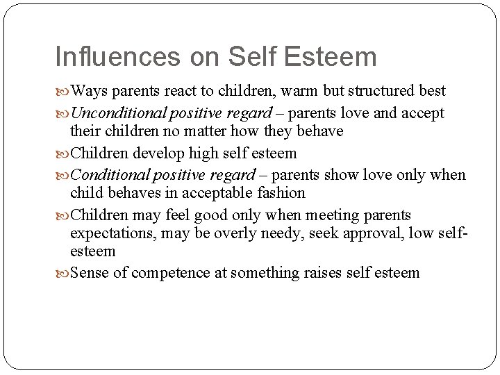 Influences on Self Esteem Ways parents react to children, warm but structured best Unconditional