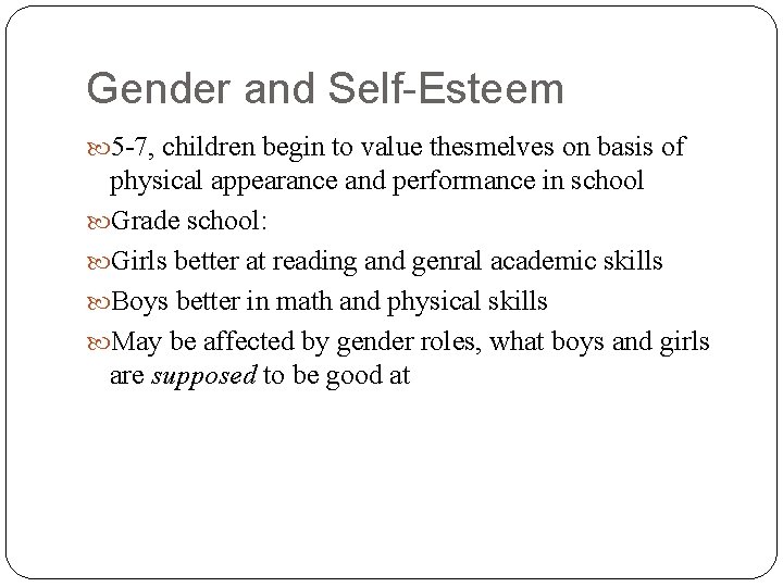 Gender and Self-Esteem 5 -7, children begin to value thesmelves on basis of physical