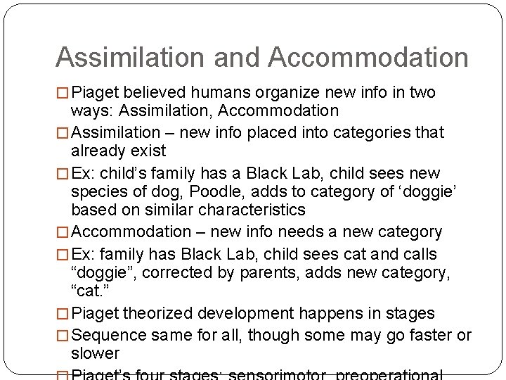 Assimilation and Accommodation � Piaget believed humans organize new info in two ways: Assimilation,