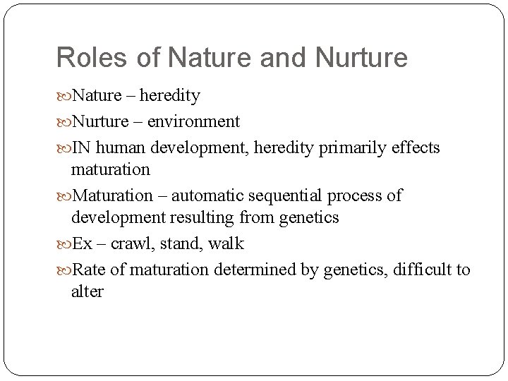 Roles of Nature and Nurture Nature – heredity Nurture – environment IN human development,