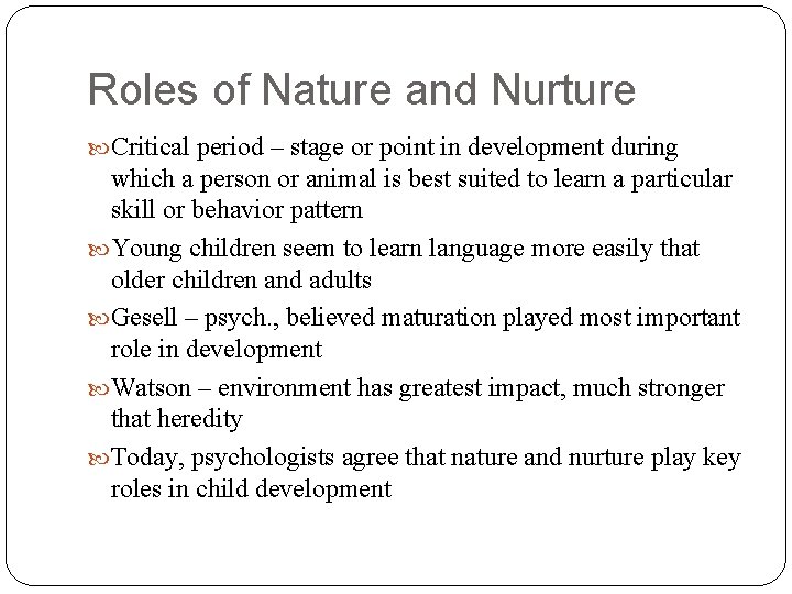 Roles of Nature and Nurture Critical period – stage or point in development during