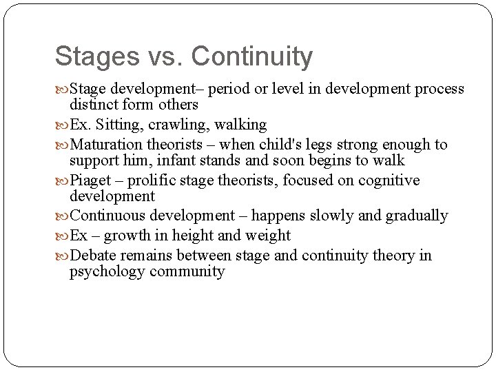 Stages vs. Continuity Stage development– period or level in development process distinct form others