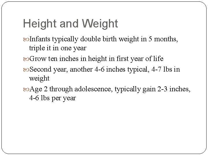 Height and Weight Infants typically double birth weight in 5 months, triple it in