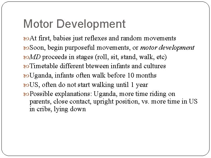 Motor Development At first, babies just reflexes and random movements Soon, begin purposeful movements,