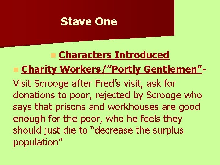 Stave One n Characters Introduced n Charity Workers/”Portly Gentlemen”Visit Scrooge after Fred’s visit, ask