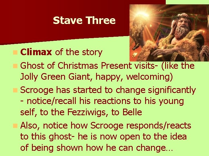 Stave Three n Climax of the story n Ghost of Christmas Present visits- (like