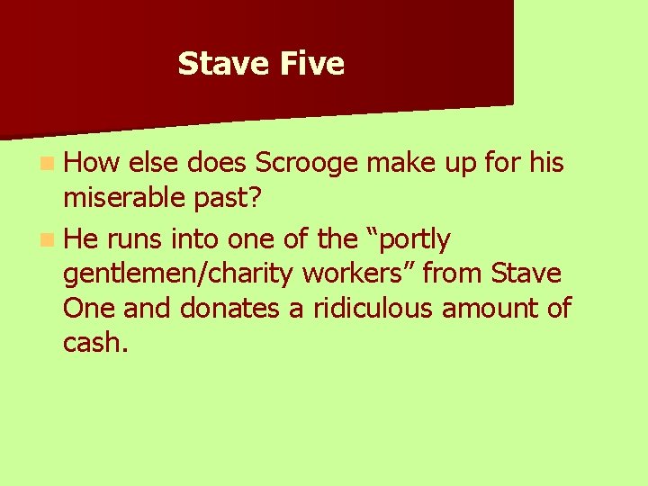 Stave Five n How else does Scrooge make up for his miserable past? n