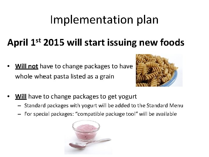 Implementation plan April 1 st 2015 will start issuing new foods • Will not