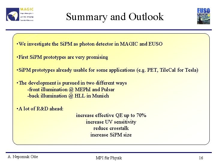 Summary and Outlook • We investigate the Si. PM as photon detector in MAGIC