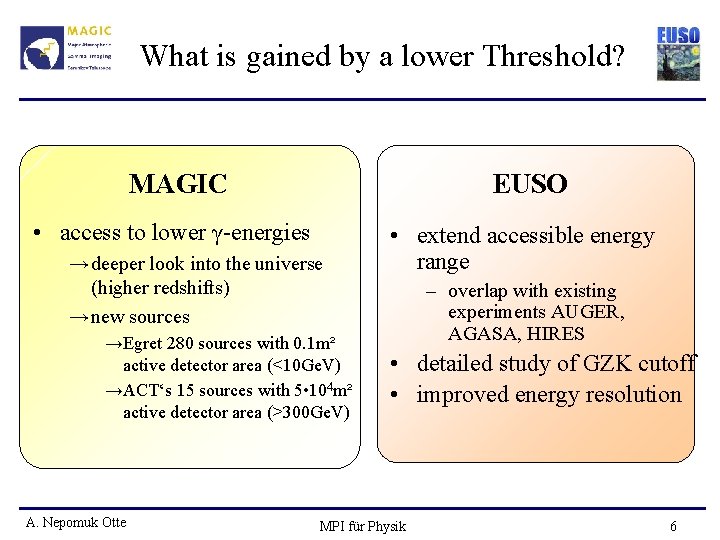 What is gained by a lower Threshold? MAGIC EUSO • access to lower γ-energies