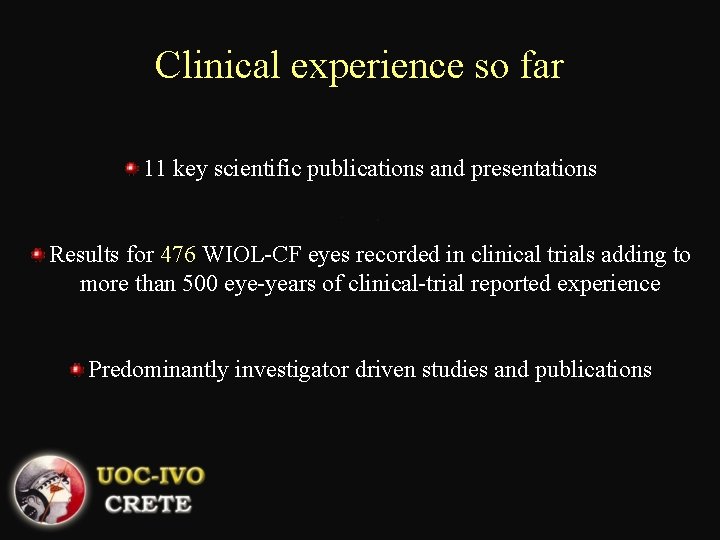 Clinical experience so far 11 key scientific publications and presentations Results for 476 WIOL-CF