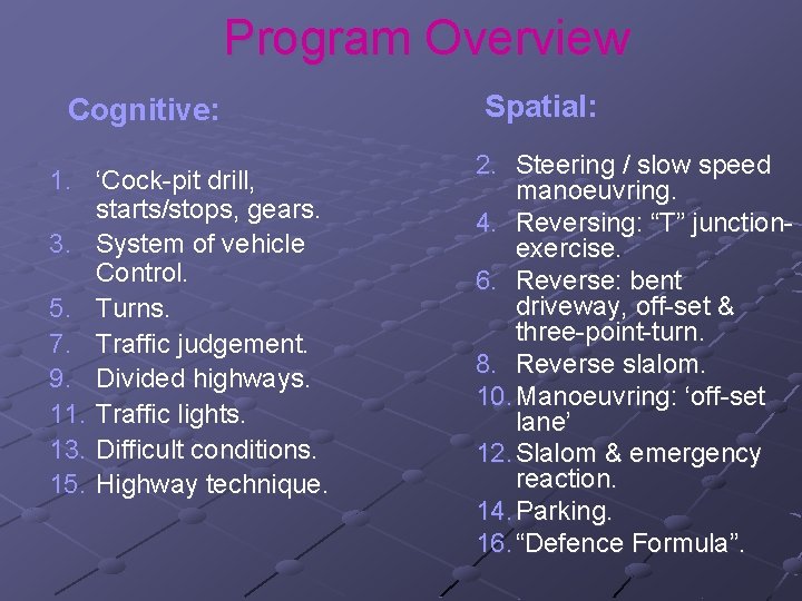 Program Overview Cognitive: 1. ‘Cock-pit drill, starts/stops, gears. 3. System of vehicle Control. 5.