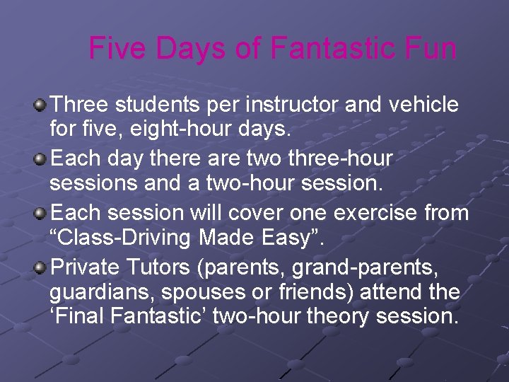 Five Days of Fantastic Fun Three students per instructor and vehicle for five, eight-hour