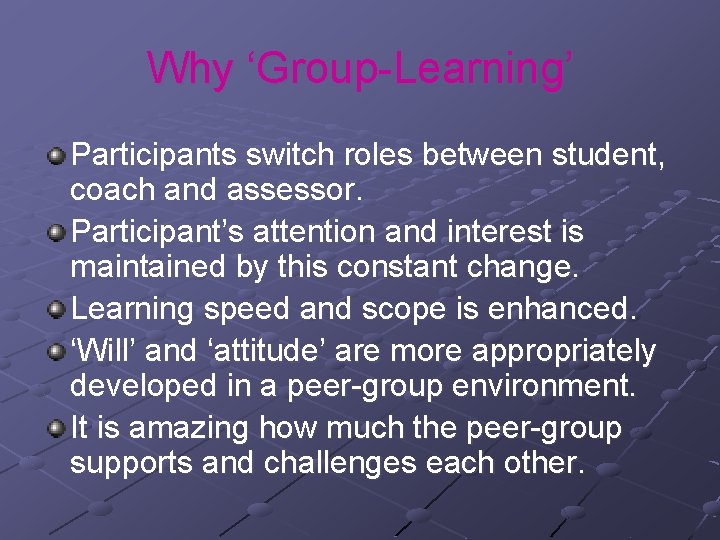 Why ‘Group-Learning’ Participants switch roles between student, coach and assessor. Participant’s attention and interest