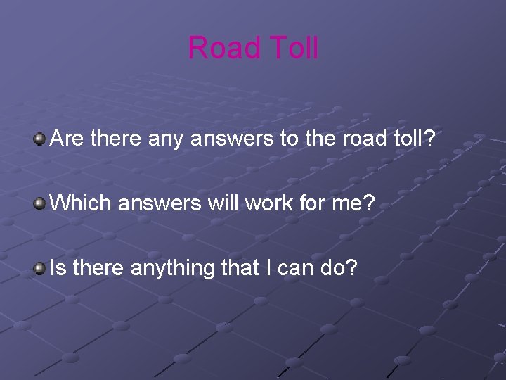 Road Toll Are there any answers to the road toll? Which answers will work