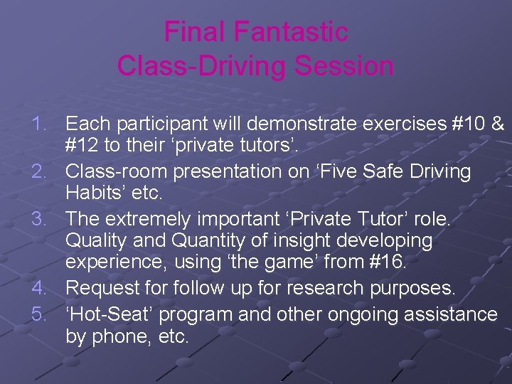 Final Fantastic Class-Driving Session 1. Each participant will demonstrate exercises #10 & #12 to