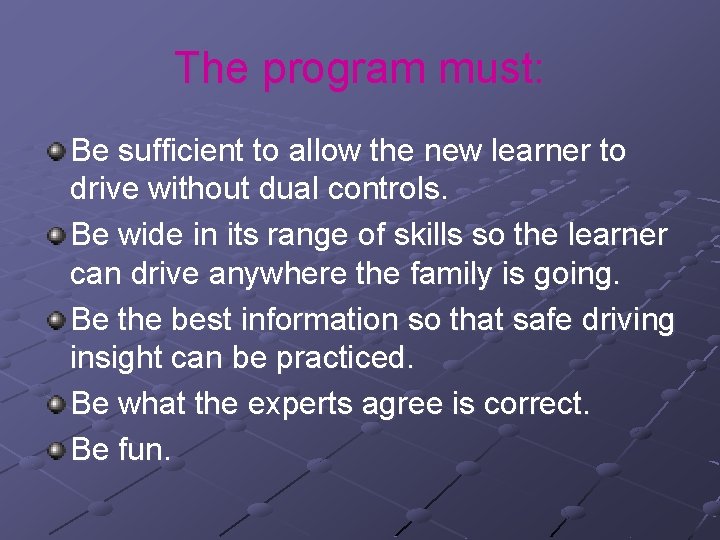 The program must: Be sufficient to allow the new learner to drive without dual