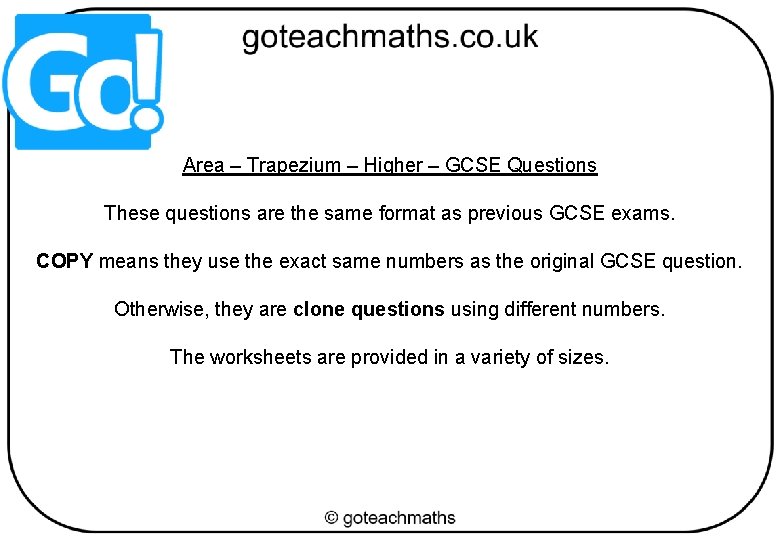 Area – Trapezium – Higher – GCSE Questions These questions are the same format