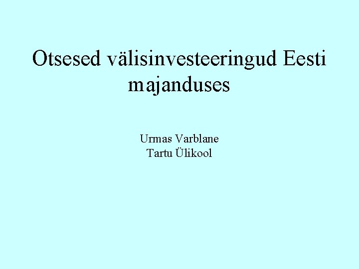Otsesed välisinvesteeringud Eesti majanduses Urmas Varblane Tartu Ülikool 
