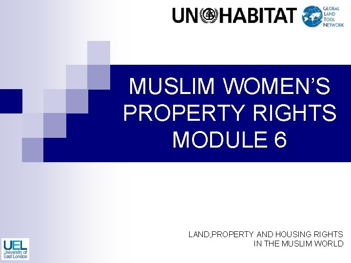 MUSLIM WOMEN’S PROPERTY RIGHTS MODULE 6 LAND, PROPERTY AND HOUSING RIGHTS IN THE MUSLIM