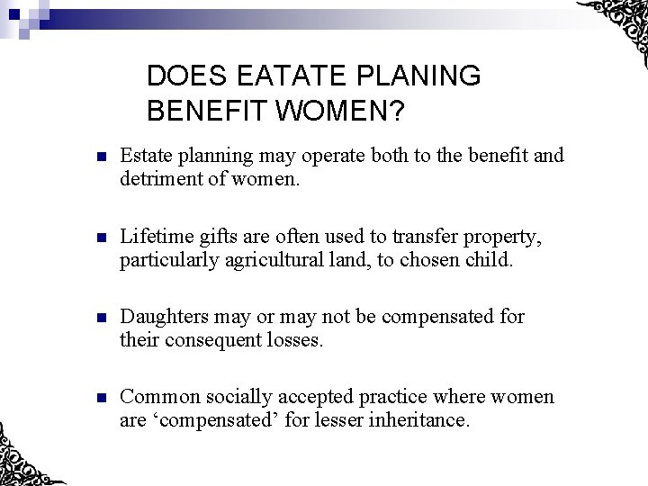 DOES EATATE PLANING BENEFIT WOMEN? n Estate planning may operate both to the benefit