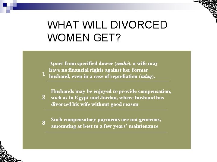 WHAT WILL DIVORCED WOMEN GET? Apart from specified dower (mahr), a wife may have
