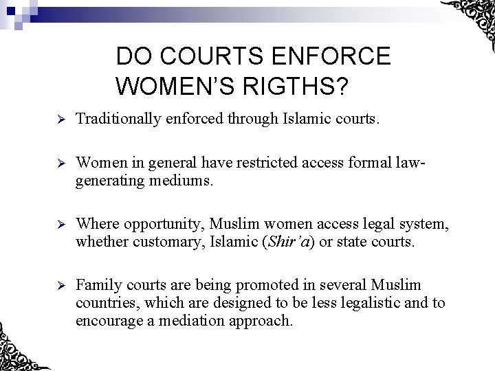 DO COURTS ENFORCE WOMEN’S RIGTHS? Ø Traditionally enforced through Islamic courts. Ø Women in