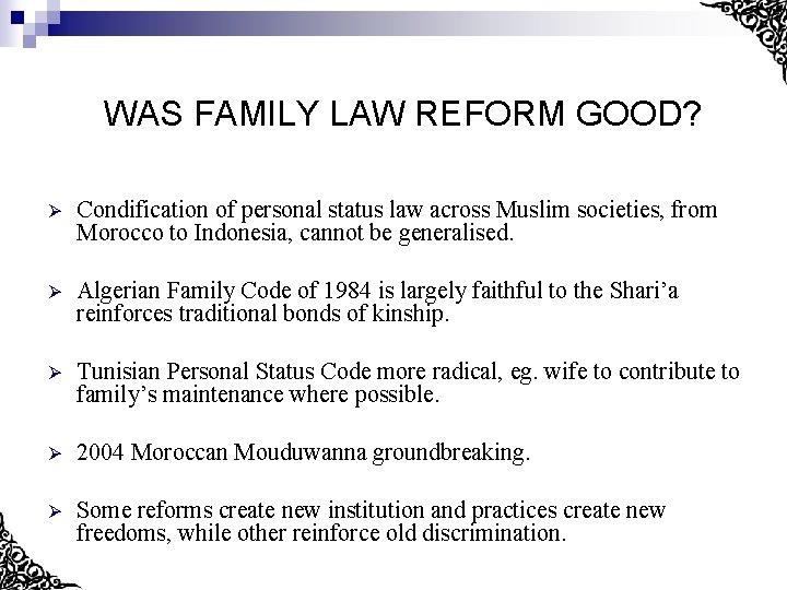 WAS FAMILY LAW REFORM GOOD? Ø Condification of personal status law across Muslim societies,