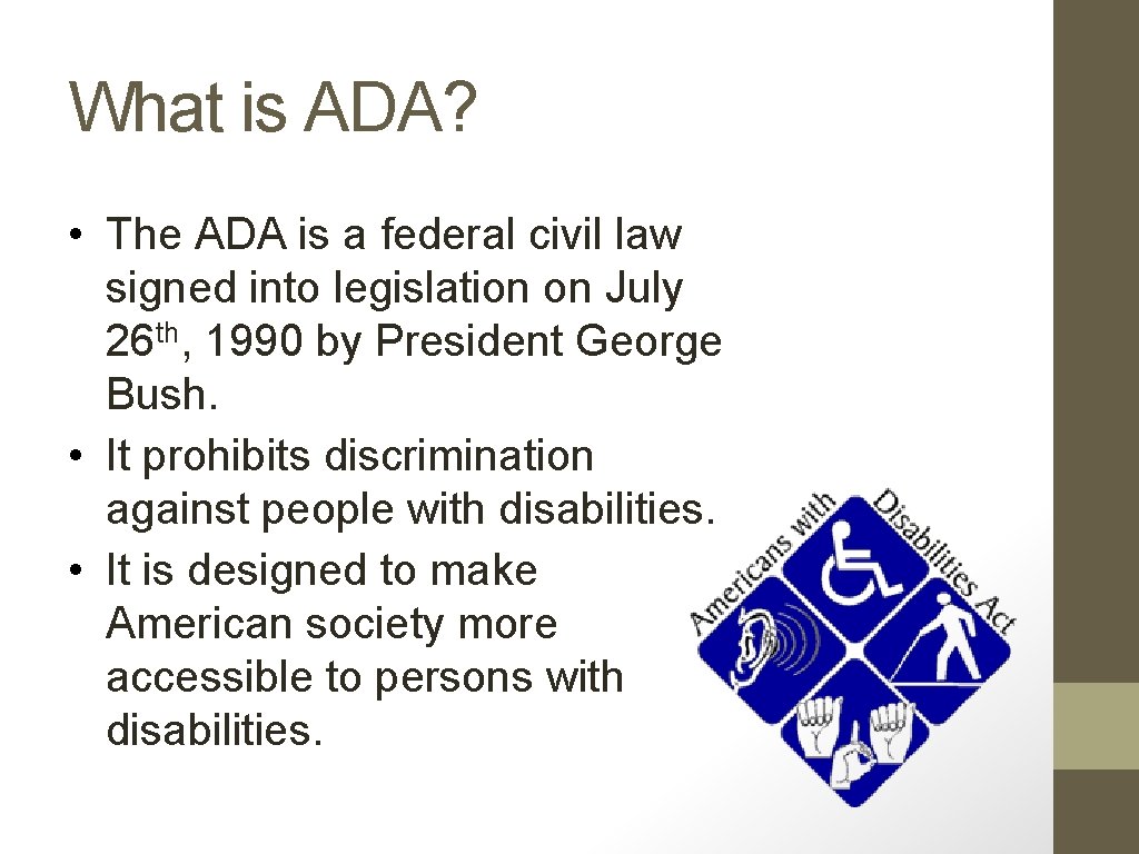 What is ADA? • The ADA is a federal civil law signed into legislation