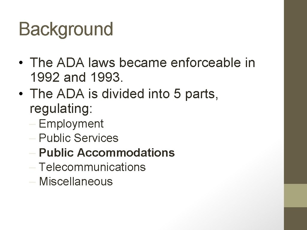 Background • The ADA laws became enforceable in 1992 and 1993. • The ADA