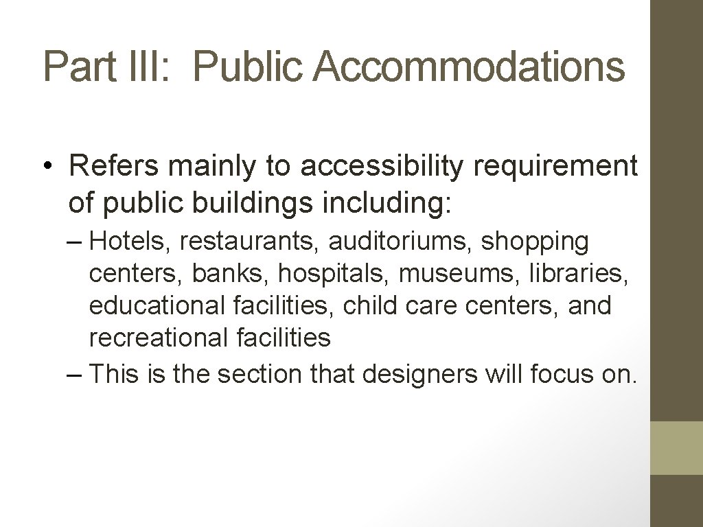 Part III: Public Accommodations • Refers mainly to accessibility requirement of public buildings including: