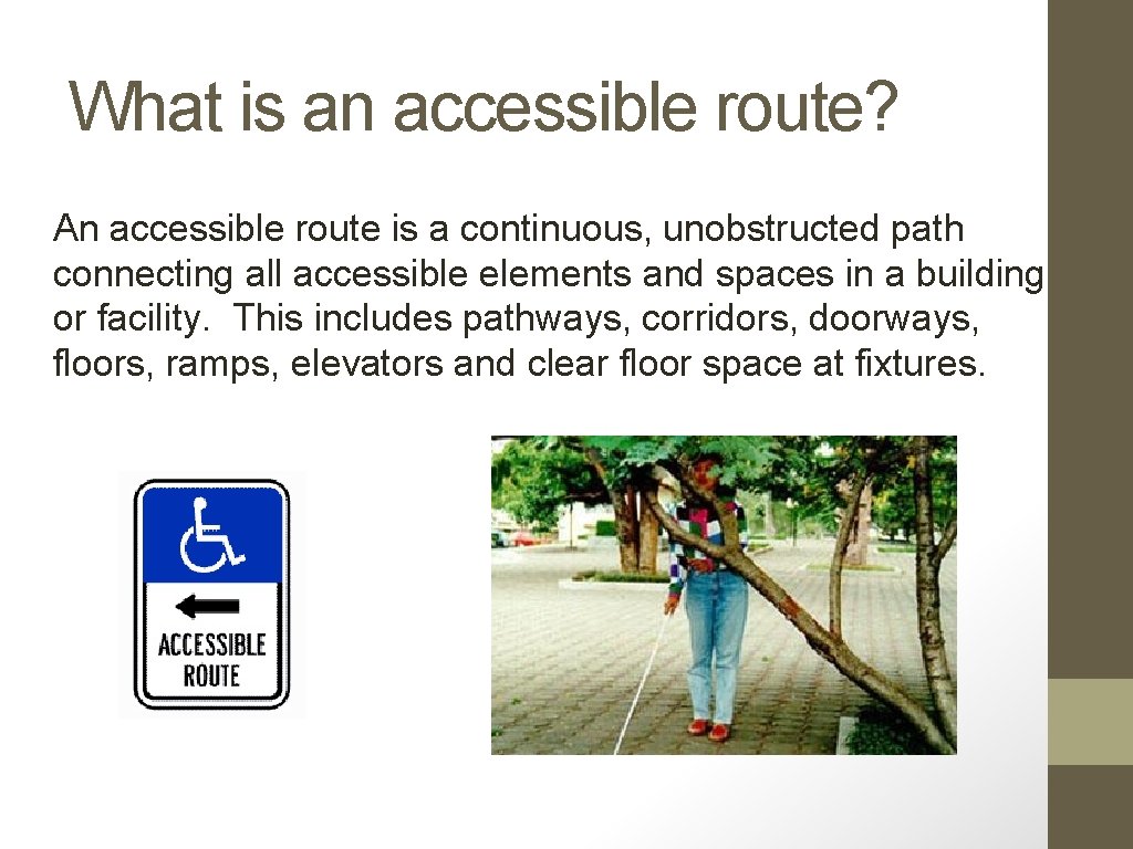 What is an accessible route? An accessible route is a continuous, unobstructed path connecting