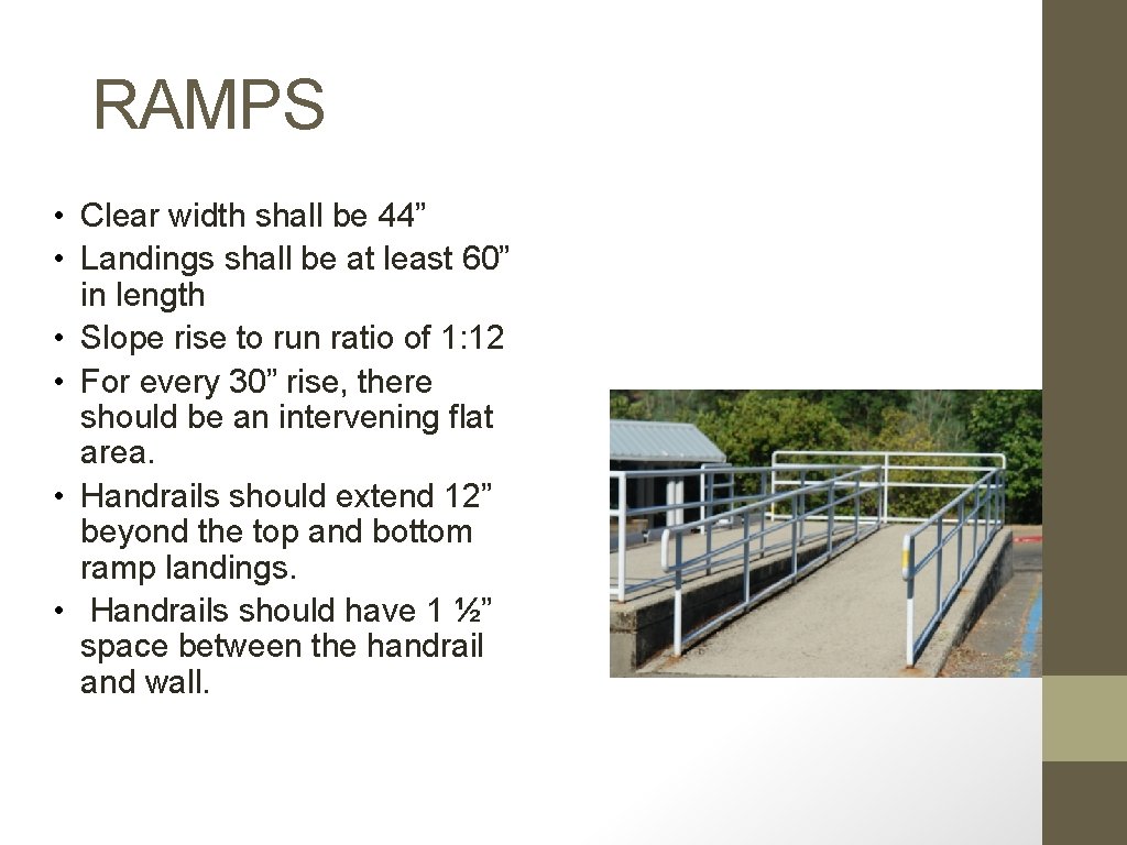 RAMPS • Clear width shall be 44” • Landings shall be at least 60”