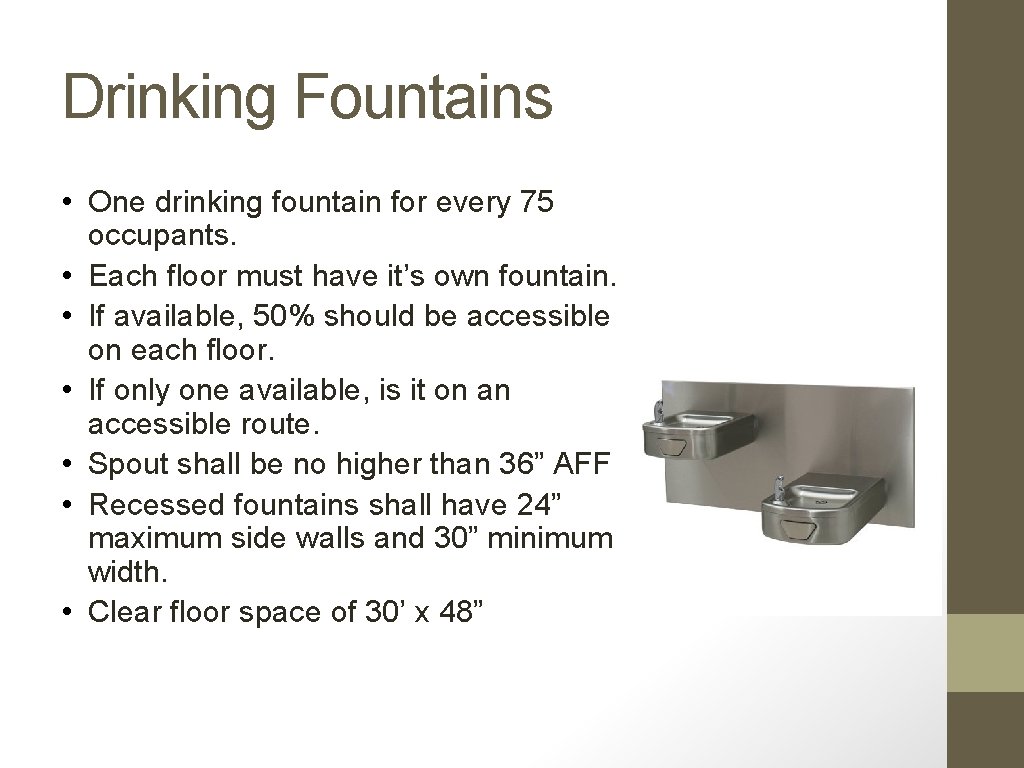 Drinking Fountains • One drinking fountain for every 75 occupants. • Each floor must