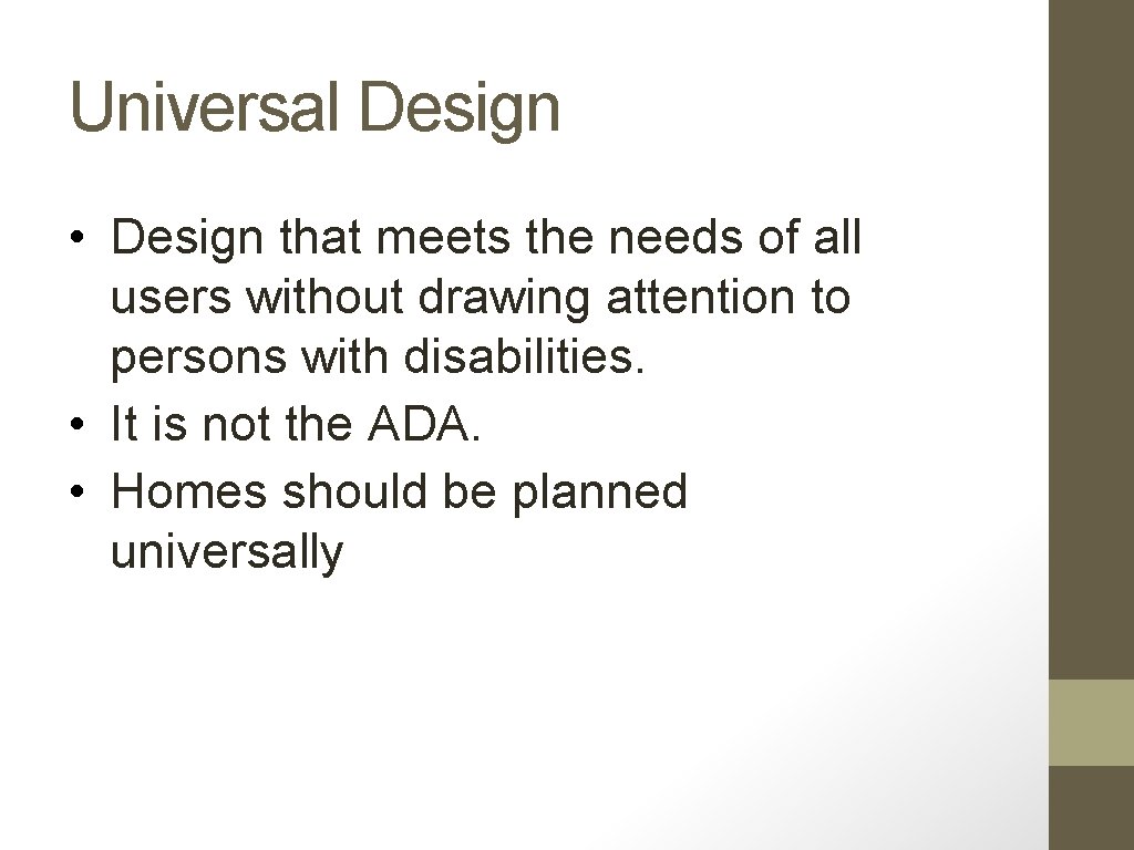 Universal Design • Design that meets the needs of all users without drawing attention