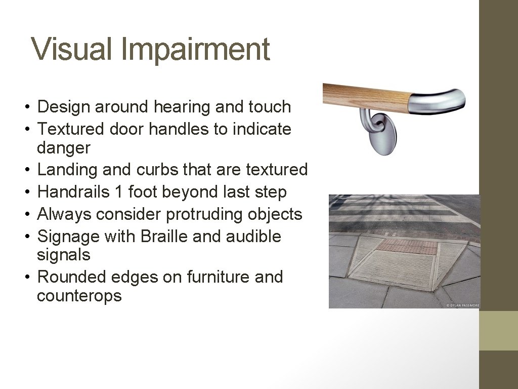 Visual Impairment • Design around hearing and touch • Textured door handles to indicate