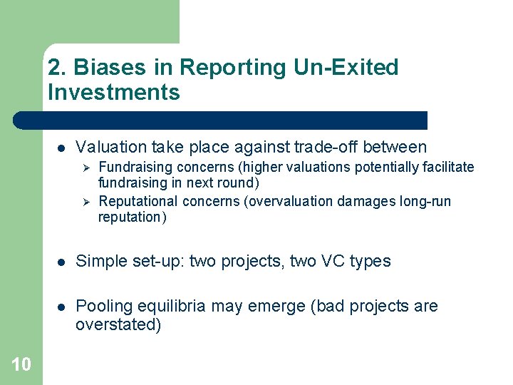 2. Biases in Reporting Un-Exited Investments l Valuation take place against trade-off between Ø