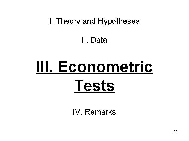 I. Theory and Hypotheses II. Data III. Econometric Tests IV. Remarks 20 