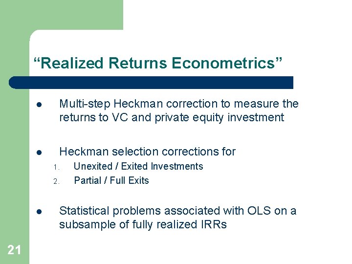 “Realized Returns Econometrics” l Multi-step Heckman correction to measure the returns to VC and