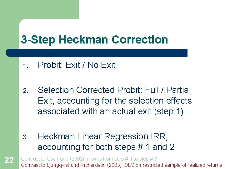 3 -Step Heckman Correction 22 1. Probit: Exit / No Exit 2. Selection Corrected