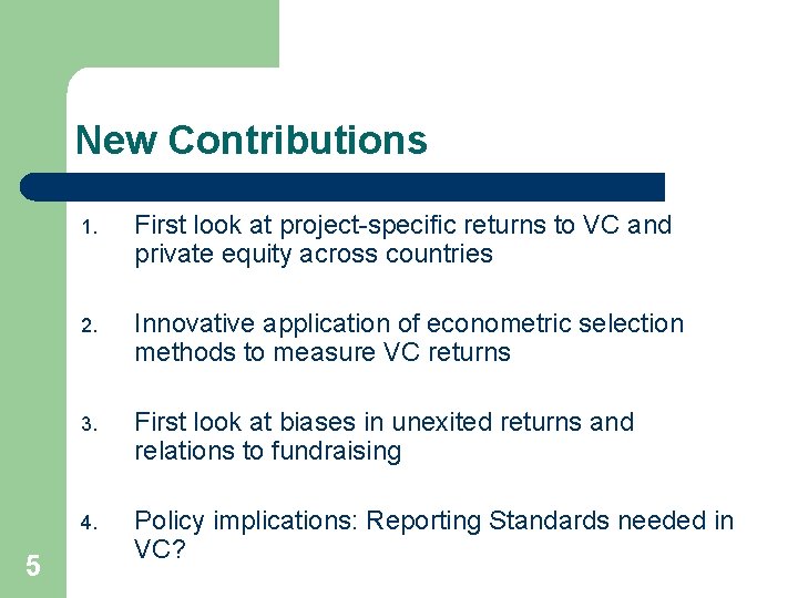 New Contributions 5 1. First look at project-specific returns to VC and private equity