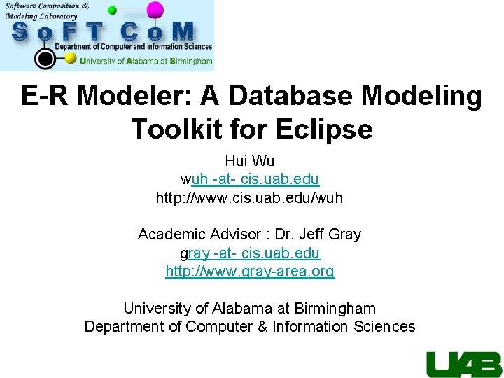 E-R Modeler: A Database Modeling Toolkit for Eclipse Hui Wu wuh -at- cis. uab.