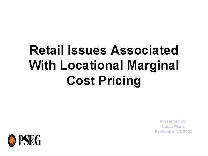 Retail Issues Associated With Locational Marginal Cost Pricing Presented by: Laura Manz September 13,