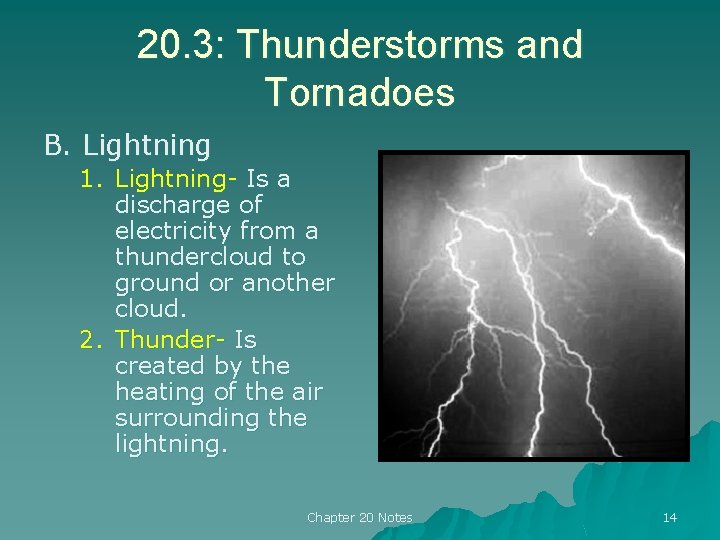 20. 3: Thunderstorms and Tornadoes B. Lightning 1. Lightning- Is a discharge of electricity 20. 3: Thunderstorms and Tornadoes B. Lightning 1. Lightning- Is a discharge of electricity