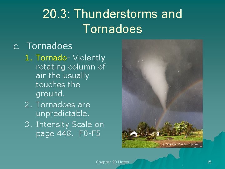 20. 3: Thunderstorms and Tornadoes C. Tornadoes 1. Tornado- Violently rotating column of air 20. 3: Thunderstorms and Tornadoes C. Tornadoes 1. Tornado- Violently rotating column of air