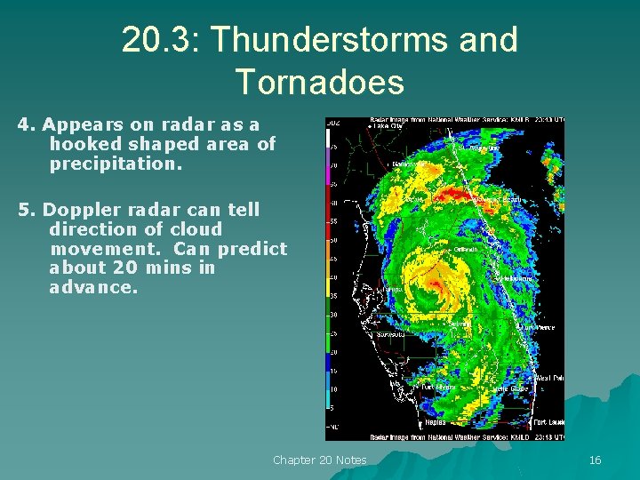 20. 3: Thunderstorms and Tornadoes 4. Appears on radar as a hooked shaped area