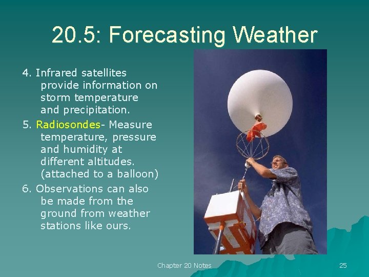 20. 5: Forecasting Weather 4. Infrared satellites provide information on storm temperature and precipitation. 20. 5: Forecasting Weather 4. Infrared satellites provide information on storm temperature and precipitation.