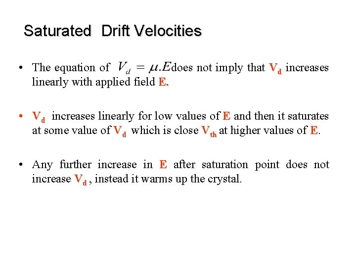 Saturated Drift Velocities • The equation of does not imply that Vd increases linearly